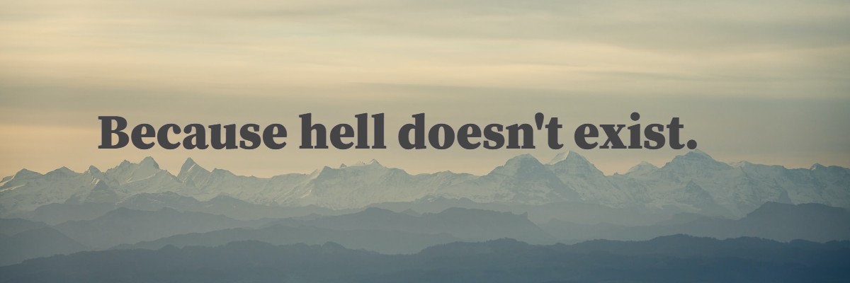 Because hell doesn't exist